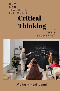 How Can Teachers Integrate Critical Thinking in Their Students? - Jamil, Muhammad