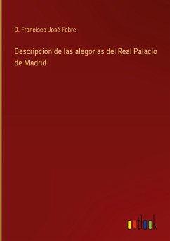 Descripción de las alegorias del Real Palacio de Madrid