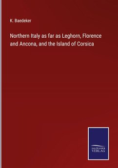 Northern Italy as far as Leghorn, Florence and Ancona, and the Island of Corsica - Baedeker, K.