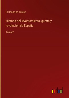 Historia del levantamiento, guerra y revolución de España - El Conde de Toreno