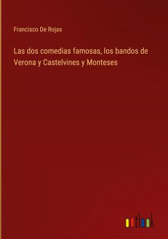 Las dos comedias famosas, los bandos de Verona y Castelvines y Monteses - de Rojas, Francisco