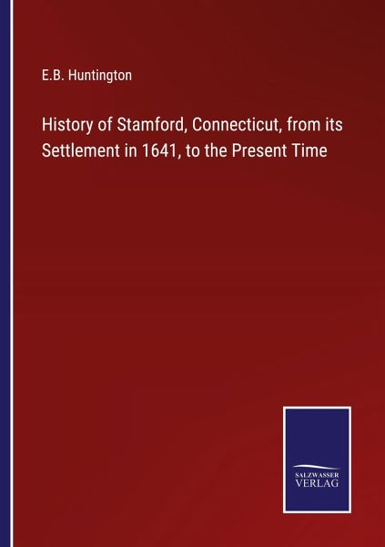 History of Stamford, Connecticut, from its Settlement in 1641, to the Present Time