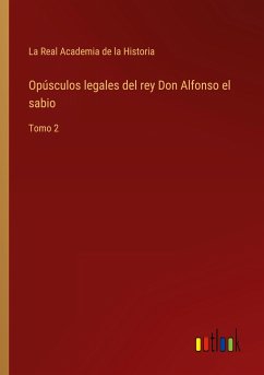 Opúsculos legales del rey Don Alfonso el sabio