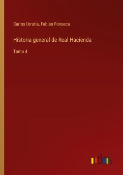 Historia general de Real Hacienda - Urrutia, Carlos; Fonseca, Fabián