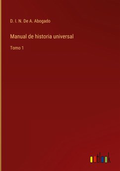 Manual de historia universal - de A. Abogado, D. I. N.