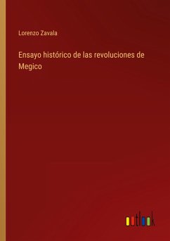 Ensayo histórico de las revoluciones de Megico - Zavala, Lorenzo