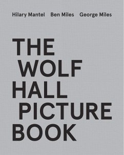 The Wolf Hall Picture Book - Mantel, Hilary;Miles, Ben;Miles, George