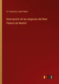 Descripción de las alegorias del Real Palacio de Madrid - Fabre, D. Francisco José