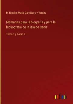 Memorias para la biografía y para la bibliografía de la isla de Cadiz - Cambiaso y Verdes, D. Nicolas Maria