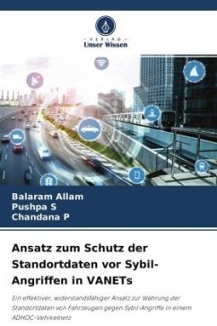 Ansatz zum Schutz der Standortdaten vor Sybil-Angriffen in VANETs - Allam, Balaram;S, Pushpa;P, Chandana