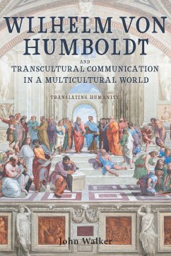 Wilhelm Von Humboldt and Transcultural Communication in a Multicultural World - Walker, John