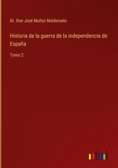 Historia de la guerra de la independencia de España - Muñoz Maldonado, Don José