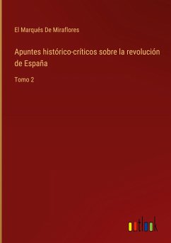 Apuntes histórico-críticos sobre la revolución de España - de Miraflores, El Marqués