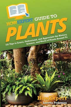 HowExpert Guide to Plants - Howexpert; Pedersen, Loretta