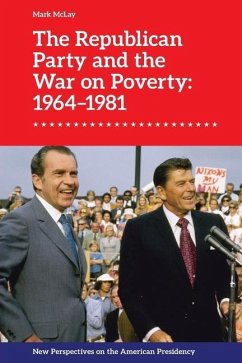 The Republican Party and the War on Poverty: 1964-1981 - Mclay, Mark