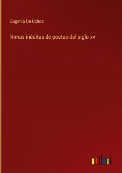 Rimas inéditas de poetas del siglo xv - De Ochoa, Eugenio