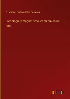 Frenología y magnetismo, comedia en un acto - Breton Delos Gerreros, D. Manuel