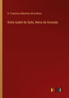 Doña Isabel de Solis, Reina de Granada - Martínez de la Rosa, D. Francisco