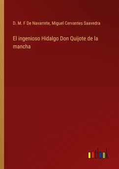 El ingenioso Hidalgo Don Quijote de la mancha - de Navarrete, D. M. F; Cervantes Saavedra, Miguel