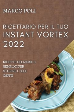 RICETTARIO PER IL TUO INSTANT VORTEX 2022 - Poli, Marco