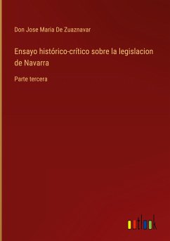 Ensayo histórico-crítico sobre la legislacion de Navarra