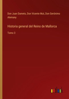 Historia general del Reino de Mallorca - Dameto, Don Juan; Mut, Don Vicente; Alemany, Don Gerónimo