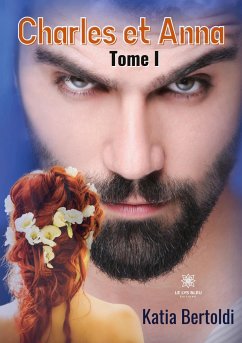 Charles et Anna: Tome I - Katia Bertoldi