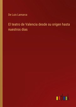 El teatro de Valencia desde su origen hasta nuestros dias