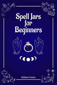 Spell Jars for Beginners - Graves, Zelene