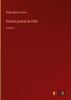 Historia jeneral de Chile - Barros Arana, Diego