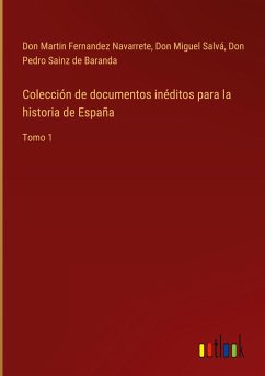 Colección de documentos inéditos para la historia de España - Fernandez Navarrete, Don Martin; Salvá, Don Miguel; Sainz de Baranda, Don Pedro