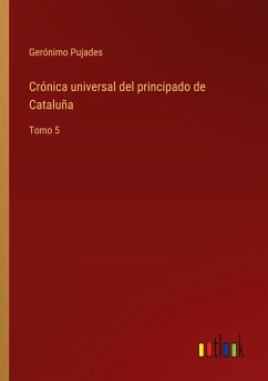 Crónica universal del principado de Cataluña - Pujades, Gerónimo