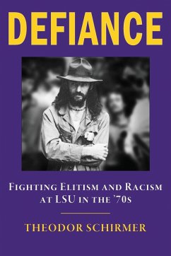 DEFIANCE- Fighting Elitism and Racism at LSU in the '70s - Schirmer, Theodor