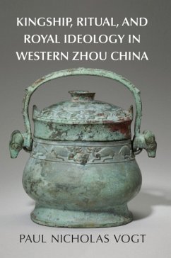 Kingship, Ritual, and Royal Ideology in Western Zhou China - Vogt, Paul Nicholas (Indiana University, Bloomington)