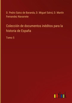 Colección de documentos inéditos para la historia de España - Sainz de Baranda, D. Pedro; Salvá, D. Miguel; Fernandez Navarrete, D. Martín