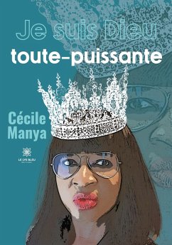 Je suis Dieu toute-puissante - Cécile Manya