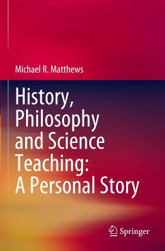 History, Philosophy and Science Teaching: A Personal Story - Matthews, Michael R.