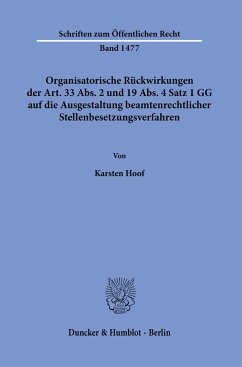 Organisatorische Rückwirkungen der Art. 33 Abs. 2 und 19 Abs. 4 Satz 1 GG auf die Ausgestaltung beamtenrechtlicher Stellenbesetzungsverfahren - Hoof, Karsten