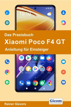 Das Praxisbuch Xiaomi Poco F4 GT - Anleitung für Einsteiger - Gievers, Rainer
