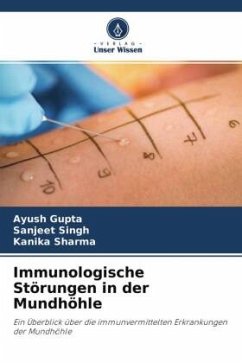 Immunologische Störungen in der Mundhöhle - Gupta, Ayush;Singh, Sanjeet;Sharma, Kanika