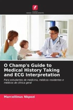 O Champ's Guide to Medical History Taking and ECG Interpretation - Nkpozi, Marcellinus