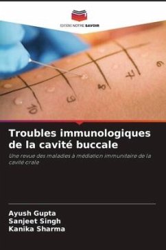 Troubles immunologiques de la cavité buccale - Gupta, Ayush;Singh, Sanjeet;Sharma, Kanika