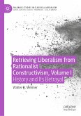 Retrieving Liberalism from Rationalist Constructivism, Volume I (eBook, PDF)