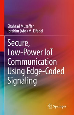 Secure, Low-Power IoT Communication Using Edge-Coded Signaling (eBook, PDF) - Muzaffar, Shahzad; Elfadel, Ibrahim (Abe) M.