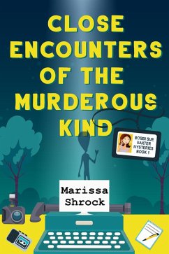 Close Encounters of the Murderous Kind (Bobbi Sue Baxter Mysteries, #1) (eBook, ePUB) - Shrock, Marissa
