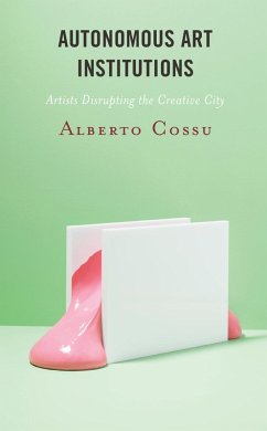 Autonomous Art Institutions (eBook, ePUB) - Cossu, Alberto Autonomous Art Institutions (eBook, ePUB) - Cossu, Alberto