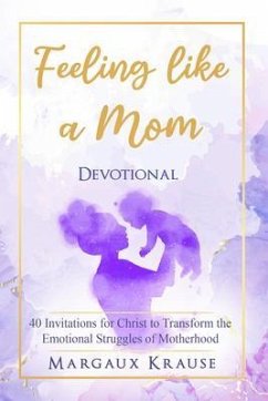 Feeling like a Mom Devotional (eBook, ePUB) - Krause, Margaux