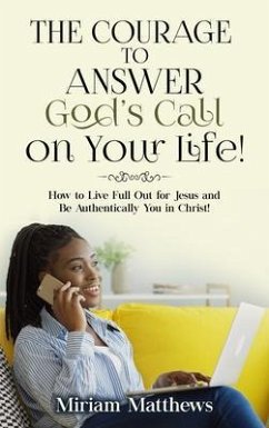The Courage to Answer God's Call on Your Life! (eBook, ePUB) - Matthews, Miriam