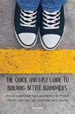 The Quick And Easy Guide To Building Better Boundaries How to Install Stop Signs and Borders to Protect Yourself, own Your Life, and Make Good Choices (eBook, ePUB)