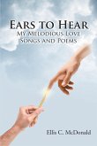 Ears to Hear My Melodious Love Songs and Poems (eBook, ePUB)